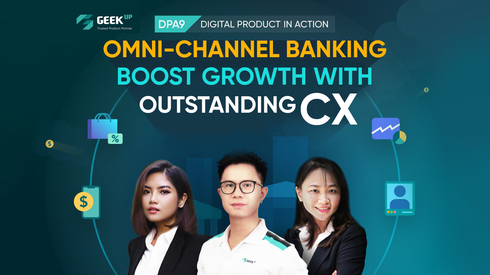 Re-live GEEK Up DPA 9: Omni-channel banking – Create business growth by optimizing Customer Experience