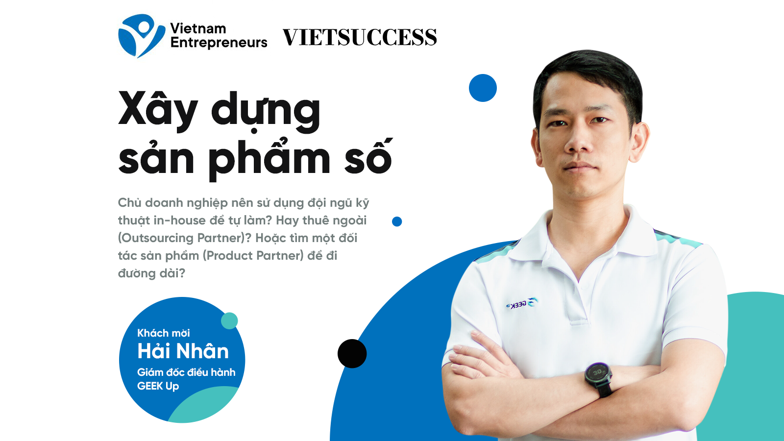 Làm thế nào để doanh nghiệp xây dựng sản phẩm số hiệu quả | Vietnam Entrepreneurs x GEEK Up