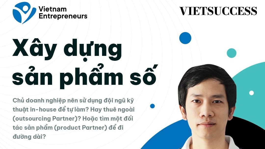 How do businesses build effective digital products| Vietnam Entrepreneurs x GEEK Up